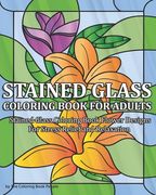 Stained Glass Coloring Book for Adults: Stained Glass Coloring Book Flower Designs For Stress Relief and Relaxation (en Inglés)