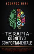 Terapia Cognitivo Comportamentale: Semplici tecniche e strategie efficaci per gestire l'ansia, la depressione la rabbia e l'insonnia. Domina la tua me (en Italiano)