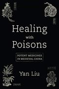 Healing With Poisons: Potent Medicines in Medieval China (en Anglais)