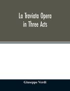 La traviata Opera in Three Acts (en Inglés)
