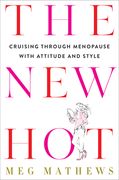 The new Hot: Cruising Through Menopause With Attitude and Style