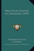 practical lessons in language (1893) (en Inglés)