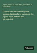 Discursos Recitados em Algumas Assembleias Populares na Camara dos Dignos Pares do Reino e na Universidade (in Portuguese)