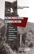 Remembering Communism: Private and Public Recollections of Lived Experience in Southeast Europe: 1 (Leipzig Studies on the History and Culture of East-Central Europe) (en Inglés)