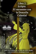 Libro 2. Eclipse. El encuentro con la Doncella Celestial (in Spanish)