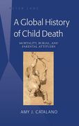 A Global History of Child Death: Mortality, Burial, and Parental Attitudes (en Inglés)