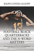In pro Football Black Quarterbacks and the N-Word Matters: The Acceptance of the Black Quarterback and the Black Male in Society (en Inglés)