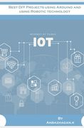 Best DIY Projects using Arduino and using Robotic technology (en Inglés)