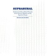 Suprarural architecture. Atlas of rural protocols in the American midwest and the Argentine Pampas