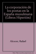 La corporación de los poetas en la España musulmana (Libros Hiperión) (in Spanish)