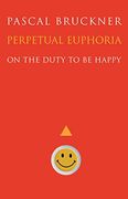Perpetual Euphoria: On the Duty to be Happy (en Inglés)