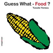 Guess What—Food? (Yonezu, Guess What?, board books)