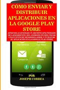 Como Enviar y Distribuir Aplicaciones en la Google Play Store: Aprenda a Generar un Archivo apk Firmado de Lanzamiento del Android Studio, Crear una. Su Aplicacion en la Google Play Store