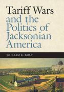 Tariff Wars and the Politics of Jacksonian America (New Perspectives on Jacksonian History)