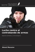 Lucha contra el contrabando de armas. Aspectos penales y criminológicos