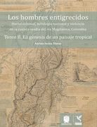 Los Hombres Entigrecidos Tomo II. La Génesis De Un Paisaje Tropical