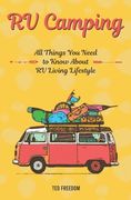 RV Camping: All Things You Need to Know About RV Living Lifestyle (en Inglés)