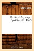 Un Hiver À Majorque. Spiridion. (Éd.1867) (en Francés)