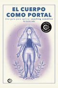 El Cuerpo Como Portal: Una Guía Para Aplicar Coaching Somático