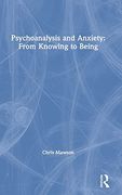Psychoanalysis and Anxiety: From Knowing to Being 
