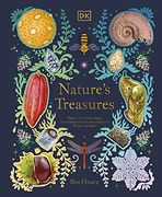 Nature'S Treasures: Tales of More Than 100 Extraordinary Objects From Nature 
