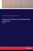 Woodward's architecture, Landscape Gardening and Rural Art: Volume 1 (en Inglés)