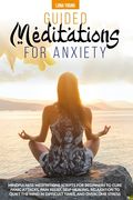 Guided Meditations for Anxiety: Mindfulness Meditations Scripts for Beginners to Cure Panic Attacks, Pain Relief, Self-Healing, Relaxation to Quiet th (en Inglés)