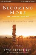 Becoming More Than a Good Bible Study Girl Participant's Guide: Living the Faith after Bible Class Is Over (en Inglés)