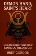 Demon Hand, Saint's Heart: An Introduction to the art of san Budo Sogo Bugei (en Inglés)
