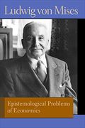 Epistemological Problems of Economics (Liberty Fund Library of the Works of Ludwig von Mises) (en Inglés)