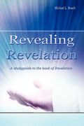 revealing revelation: a studyguide to the book of revelation