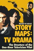 STORY MAPS: TV Drama: The Structure of the One-Hour Television Pilot: Volume 4 (en Inglés)
