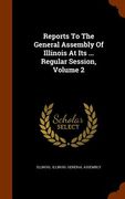 Reports To The General Assembly Of Illinois At Its ... Regular Session, Volume 2