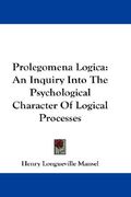 prolegomena logica: an inquiry into the psychological character of logical processes (en Inglés)