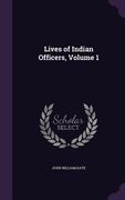 Lives of Indian Officers, Volume 1 (en Inglés)