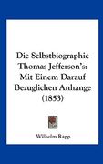 Die Selbstbiographie Thomas Jefferson's: Mit Einem Darauf Bezuglichen Anhange (1853) (en Alemán)