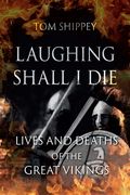Laughing Shall i Die: Lives and Deaths of the Great Vikings (en Inglés)