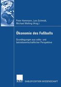 Ökonomie Des Fußballs: Grundlegungen Aus Volks- Und Betriebswirtschaftlicher Perspektive (en Alemán)