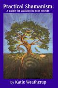 Practical Shamanism, A Guide for Walking in Both Worlds (en Inglés)