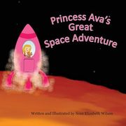 Princess Ava's Great Space Adventure (en Inglés)