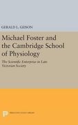 Michael Foster and the Cambridge School of Physiology: The Scientific Enterprise in Late Victorian Society (Princeton Legacy Library) 