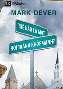 Thế Nào Là Môt Hôi Thánk Kh e M nh? (What is a Healthy Church?) (Vietnamese) (en Vietnamita)