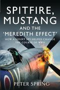 Spitfire, Mustang and the 'Meredith Effect': How a Soviet Spy Helped Change the Course of WWII (en Inglés)