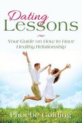 Dating Lessons: Your Guide on How to Have Healthy Relationship (en Inglés)