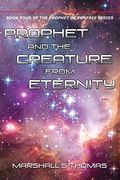Prophet and the Creature From Eternity (en Inglés)