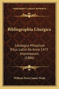 Bibliographia Liturgica: Catalogus Missalium Ritus Latini Ab Anno 1475 Impressorum (1886) (in Latin)