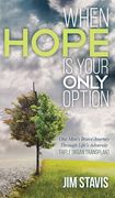 When Hope Is Your Only Option: One Man's Brave Journey Through Life's Adversity (en Inglés)