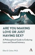 Are You Making Love or Just Having Sex?: A Philosophical Guide to Enduring Love and Sexual Intimacy (en Inglés)