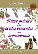 El Libro Practico de los Aceites Esenciales y la Aromaterapia