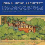John H. Howe, Architect: From Taliesin Apprentice to Master of Organic Design (en Inglés)